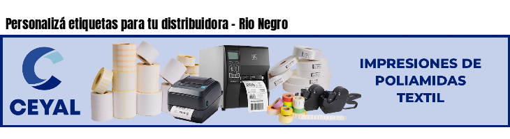 Personalizá etiquetas para tu distribuidora - Rio Negro