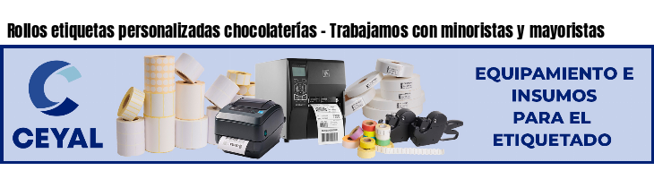 Rollos etiquetas personalizadas chocolaterías - Trabajamos con minoristas y mayoristas