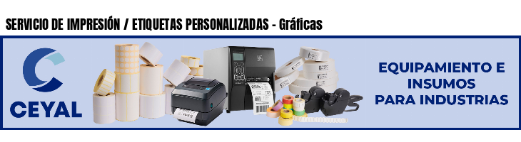 SERVICIO DE IMPRESIÓN / ETIQUETAS PERSONALIZADAS - Gráficas