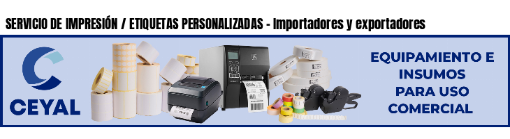 SERVICIO DE IMPRESIÓN / ETIQUETAS PERSONALIZADAS - Importadores y exportadores