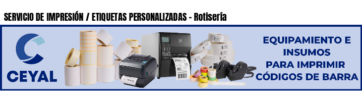 SERVICIO DE IMPRESIÓN / ETIQUETAS PERSONALIZADAS - Rotisería