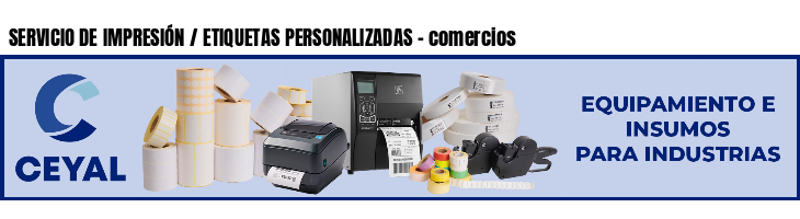 SERVICIO DE IMPRESIÓN / ETIQUETAS PERSONALIZADAS - comercios