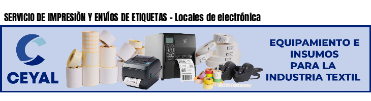 SERVICIO DE IMPRESIÒN Y ENVÍOS DE ETIQUETAS - Locales de electrónica