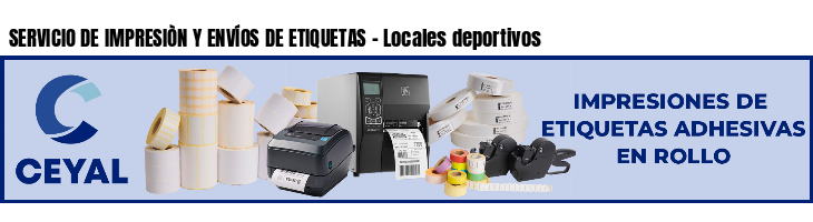 SERVICIO DE IMPRESIÒN Y ENVÍOS DE ETIQUETAS - Locales deportivos