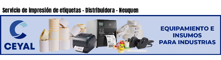 Servicio de impresión de etiquetas - Distribuidora - Neuquen