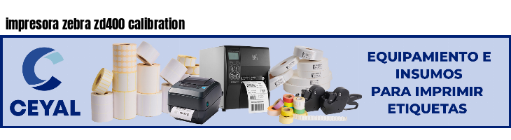 impresora zebra zd400 calibration