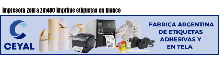 impresora zebra zm400 imprime etiquetas en blanco