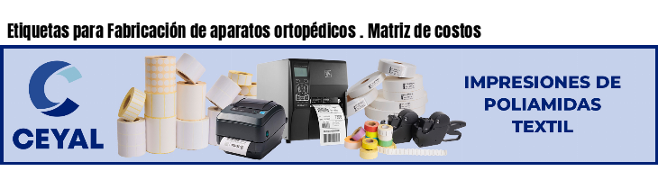 Etiquetas para Fabricación de aparatos ortopédicos . Matriz de costos
