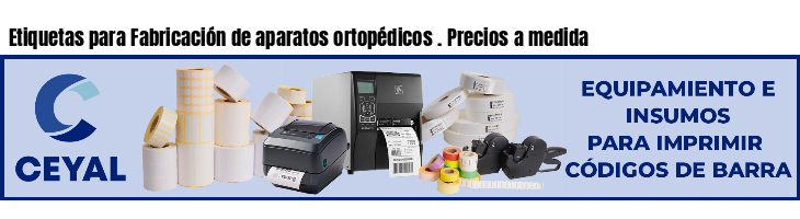 Etiquetas para Fabricación de aparatos ortopédicos . Precios a medida