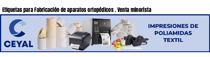 Etiquetas para Fabricación de aparatos ortopédicos . Venta minorista