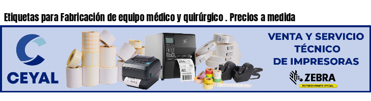 Etiquetas para Fabricación de equipo médico y quirúrgico . Precios a medida