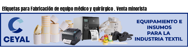 Etiquetas para Fabricación de equipo médico y quirúrgico . Venta minorista