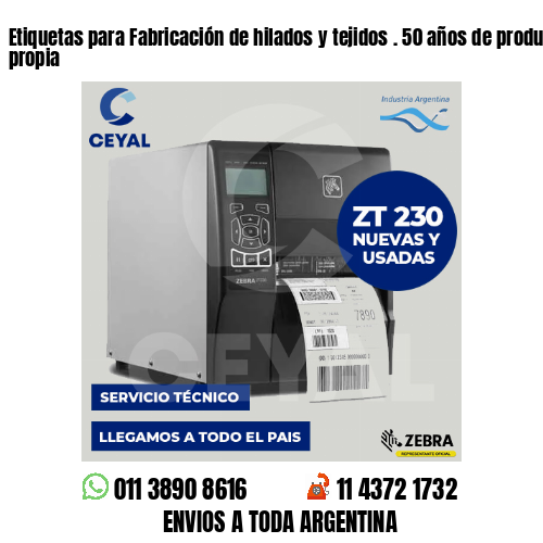 Etiquetas para Fabricación de hilados y tejidos . 50 años de producción propia
