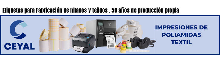 Etiquetas para Fabricación de hilados y tejidos . 50 años de producción propia