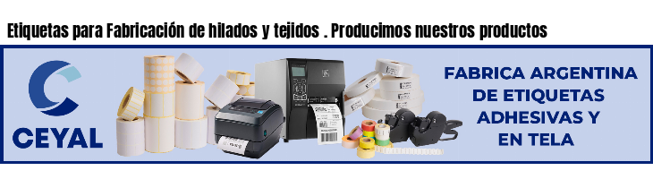 Etiquetas para Fabricación de hilados y tejidos . Producimos nuestros productos