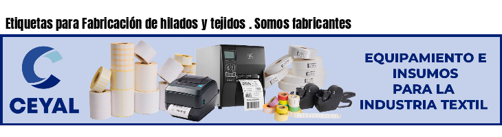 Etiquetas para Fabricación de hilados y tejidos . Somos fabricantes