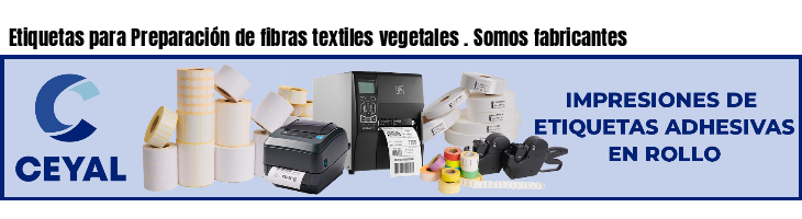 Etiquetas para Preparación de fibras textiles vegetales . Somos fabricantes
