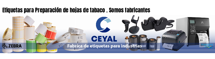 Etiquetas para Preparación de hojas de tabaco . Somos fabricantes