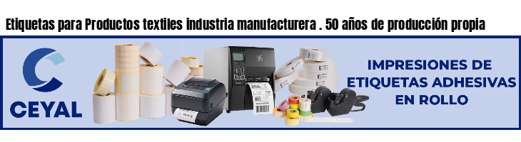 Etiquetas para Productos textiles industria manufacturera . 50 años de producción propia