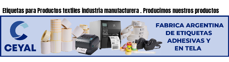 Etiquetas para Productos textiles industria manufacturera . Producimos nuestros productos