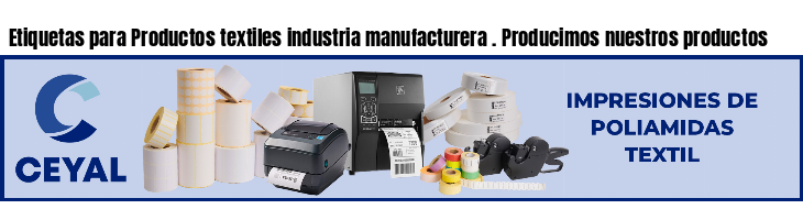 Etiquetas para Productos textiles industria manufacturera . Producimos nuestros productos