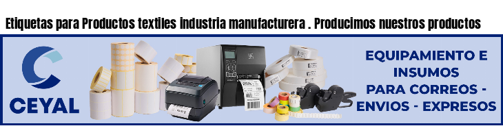 Etiquetas para Productos textiles industria manufacturera . Producimos nuestros productos