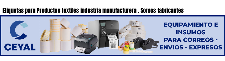 Etiquetas para Productos textiles industria manufacturera . Somos fabricantes