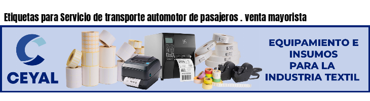 Etiquetas para Servicio de transporte automotor de pasajeros . venta mayorista