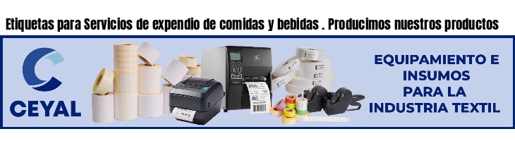 Etiquetas para Servicios de expendio de comidas y bebidas . Producimos nuestros productos