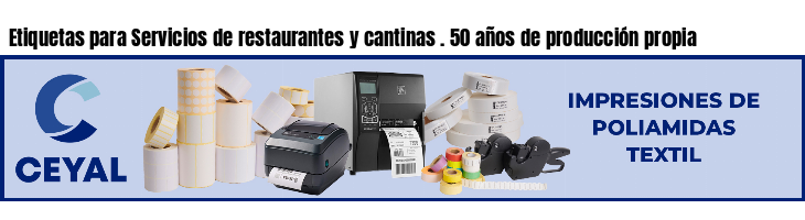 Etiquetas para Servicios de restaurantes y cantinas . 50 años de producción propia