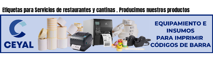 Etiquetas para Servicios de restaurantes y cantinas . Producimos nuestros productos