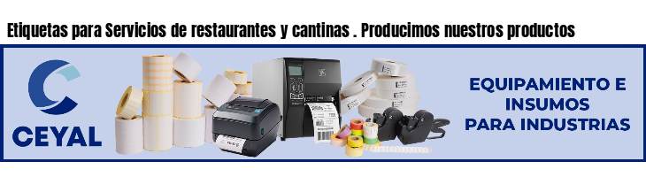 Etiquetas para Servicios de restaurantes y cantinas . Producimos nuestros productos