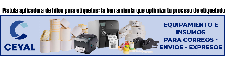 Pistola aplicadora de hilos para etiquetas: la herramienta que optimiza tu proceso de etiquetado- Asesoramiento ONLINE
